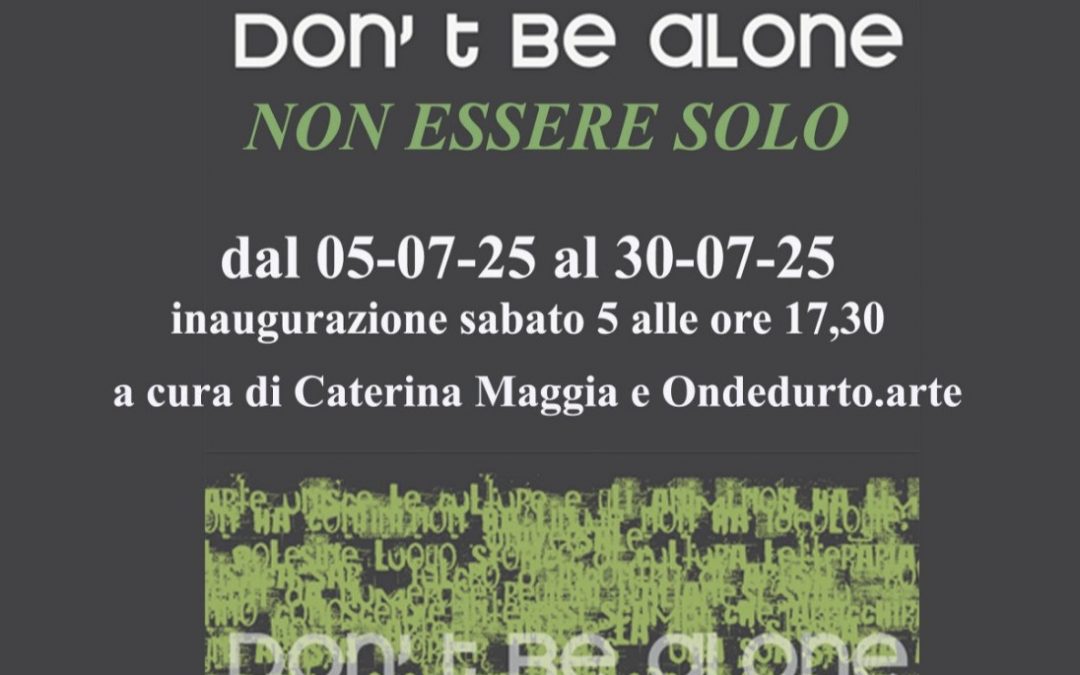 🟩DON’T BE ALONE – MOSTRA D’ARTE CONTEMPORANEA🟩